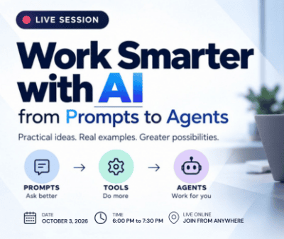 Work Smarter with AI - From Prompts to Agents (October 3, 2026 | 6:00 - 7:30PM)